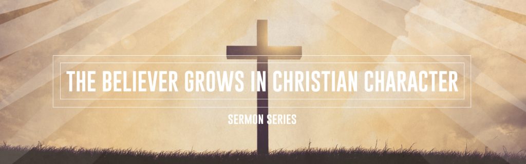 Peace Lutheran Church | Trinity, Florida | The Believer Grows in Christian Character Sermon Series